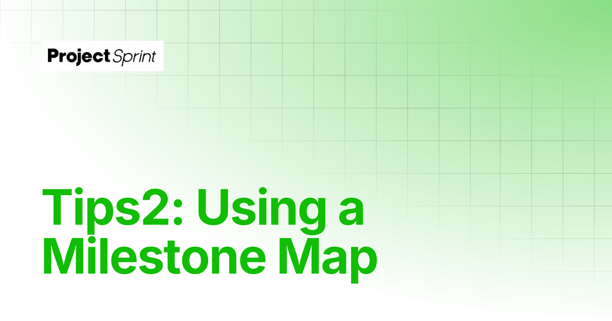 Tips2: Using a Milestone Map | Project Sprint