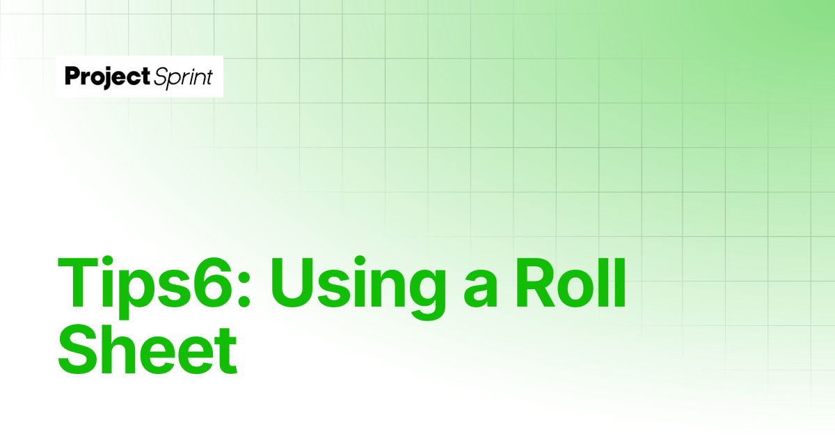 Tips6: Using a Roll Sheet | Project Sprint